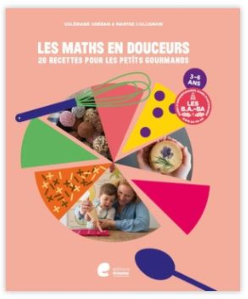 BOOK "LES MATHS EN DOUCEURS" RECETTE POUR LES 3 À6 ANS VALERIANE GREBAN & MARYSE COLLIGNON
