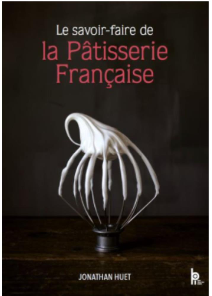 LIVRE "LE SAVOIR-FAIRE DE LA PÂTISSERIE FRANÇAISE"DE JONATHAN HUET