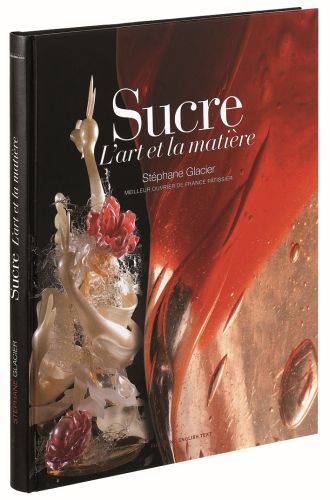 BOOK "SUCRE, L'ART ET LA MATIERE" OF STEPHANE  GLACIER