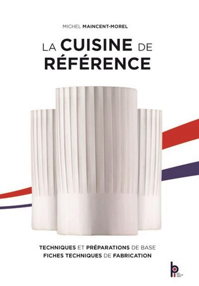 BOOK "LA CUISINE DE REFERENCE: TECHNIQUES ET PRÉPARATIONS DE BASE" 2021 EDITION