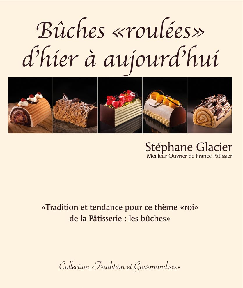 LIVRE "BUCHES ROULEES D'HIER A AUJOURD'HUI" DE STEPHANE GLACIER